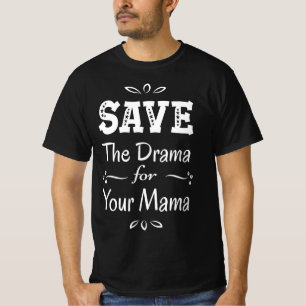 Save The Drama for your Mama Shirt