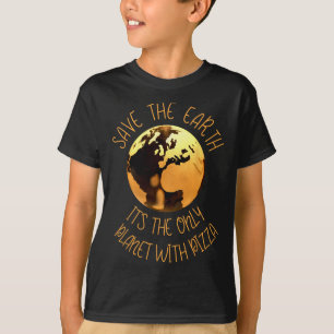 Save The Earth Day Funny Nature Climate Change Piz T-Shirt