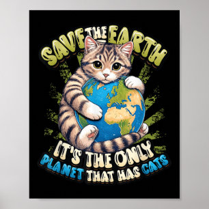 Save The Earth Its The Only Planet That Has Cats E Poster