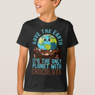 Save The Earth It's The Only Planet With Chocolate T-Shirt