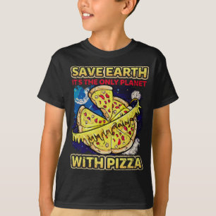 Save The Earth It's The Only Planet With Pizza Fun T-Shirt
