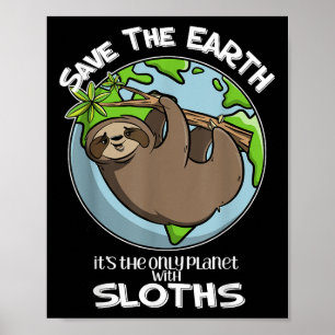 Save The Earth Its The Only Planet With Sloths Cut Poster