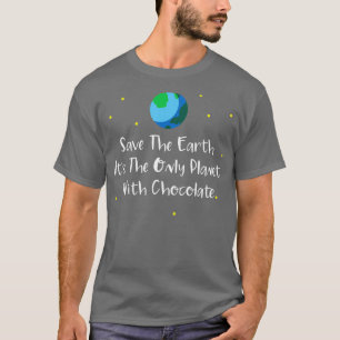 Save The Earth Its The Only Planet With T-Shirt