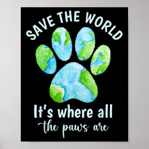 Save The Earth It's Where The Paws Are Earth Day P Poster
