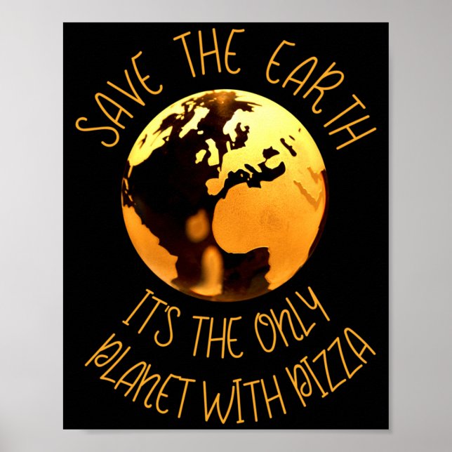 Save The Earth Only Planet With Pizza Funny Earth  Poster (Front)