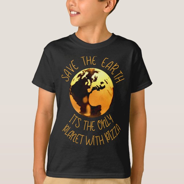 Save The Earth Only Planet With Pizza Funny Earth  T-Shirt (Front)