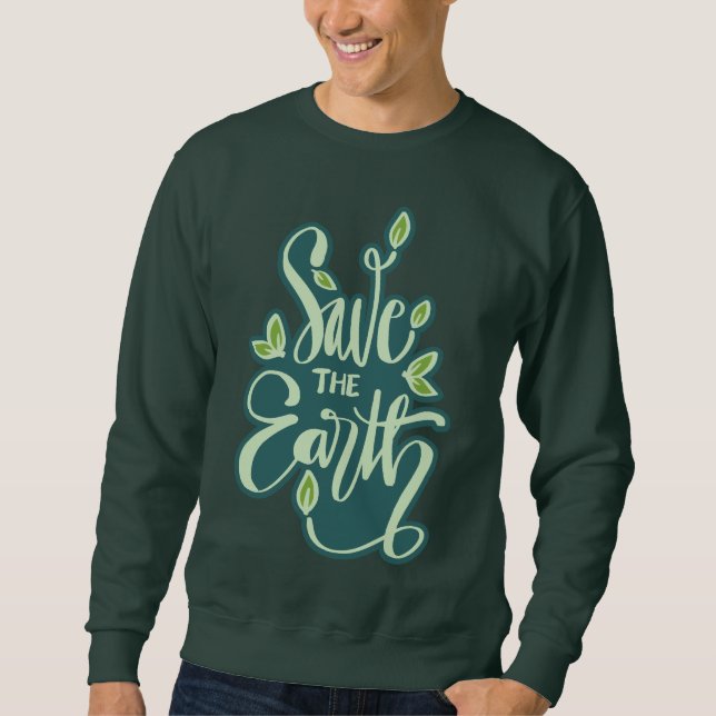 Save The Earth Sweatshirt (Front)