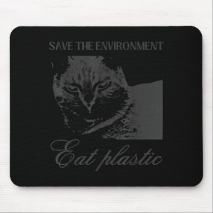 Save the environment eat plastic silly cat meme mouse pad