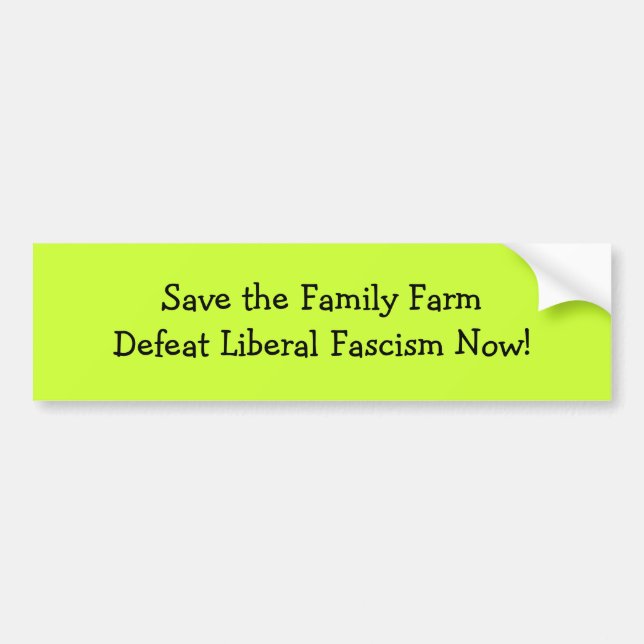 Save the Family FarmDefeat Liberal Fascism Now! Bumper Sticker (Front)