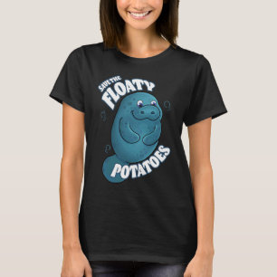 SAVE THE FLOATY POTATOES T-Shirt