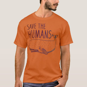 Save the Humans Whale T-Shirt