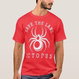 Save The Land Octopus Funny Spider T-Shirt