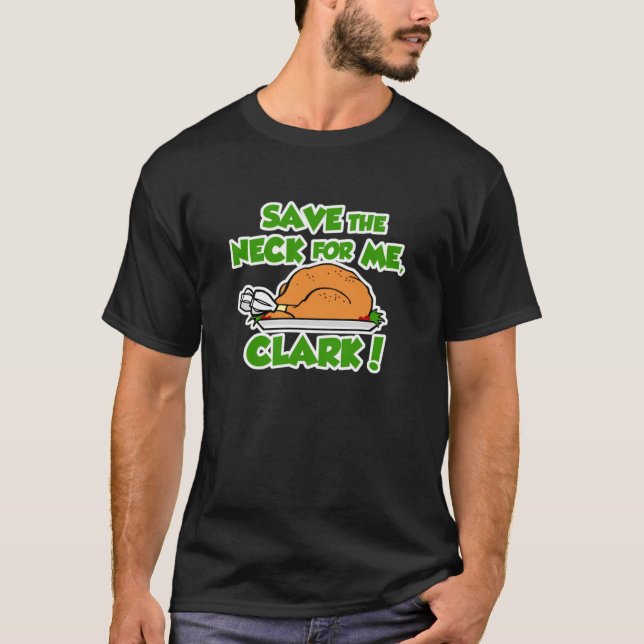 Save the neck for me Clark T-Shirt (Front)