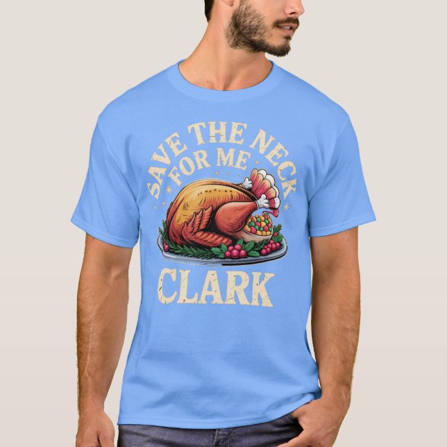 Save the Neck For Me Clark T-Shirt (Front)