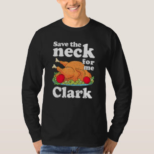 Save The Neck For Me Clark Turkey Thanksgiving Din T-Shirt