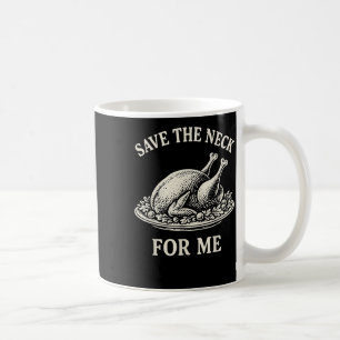 Save The Neck For Me Dinner Turkey Christmas Quote Coffee Mug