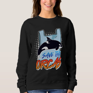 Save the Orcas Save the Ocean Environment Care Awa Sweatshirt