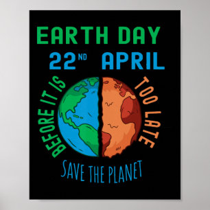 Save The Planet Before It's Too Late Earth Day Eve Poster
