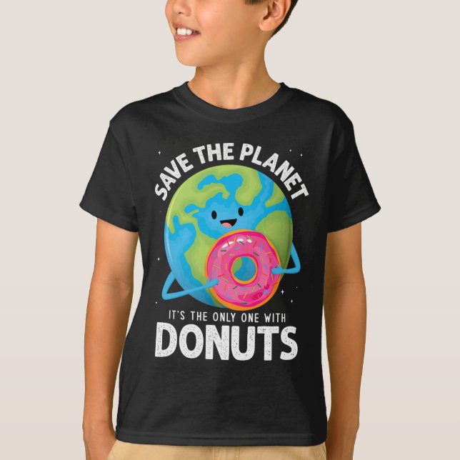 Save The Planet Its The Only One With Doughnuts Ea T-Shirt (Front)