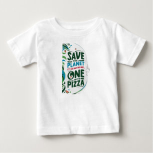 Save the Planet, It's the Only One with Pizza Baby T-Shirt