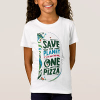 Save the Planet, It's the Only One with Pizza