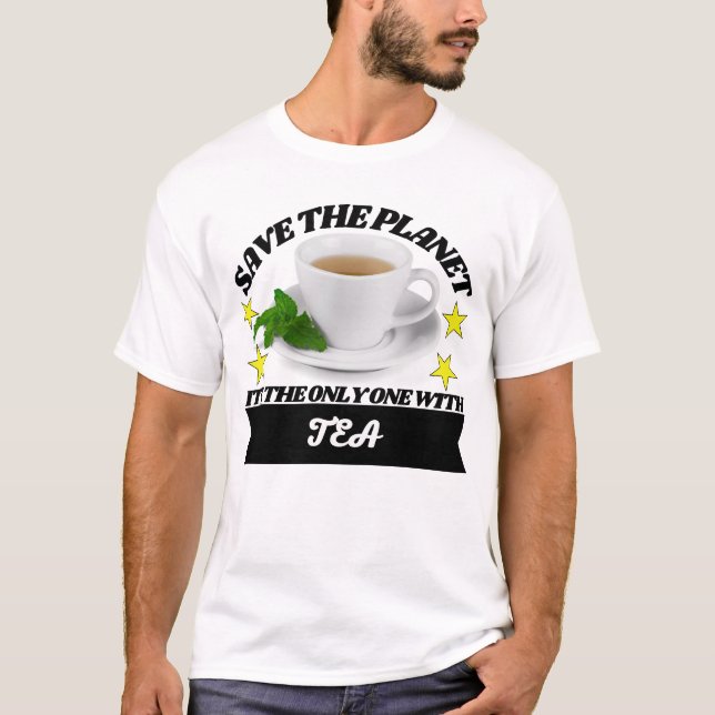 Save the planet its the only one with tea T-Shirt (Front)