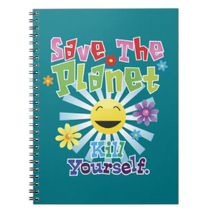 Save The Planet! Kill Yourself Notebook