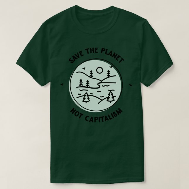 Save The Planet Not Capitalism T-Shirt (Design Front)