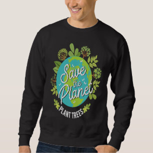 Save the Planet Plant Trees Sweatshirt