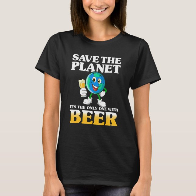 Save The Planet     Quote For Beer   T-Shirt (Front)