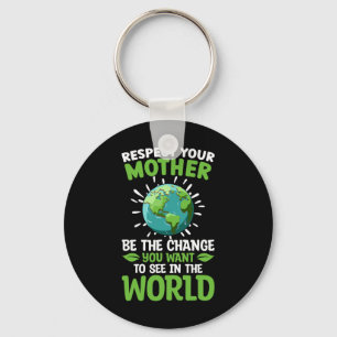 Save The Planet Respect Your Mother Climate Change Key Ring