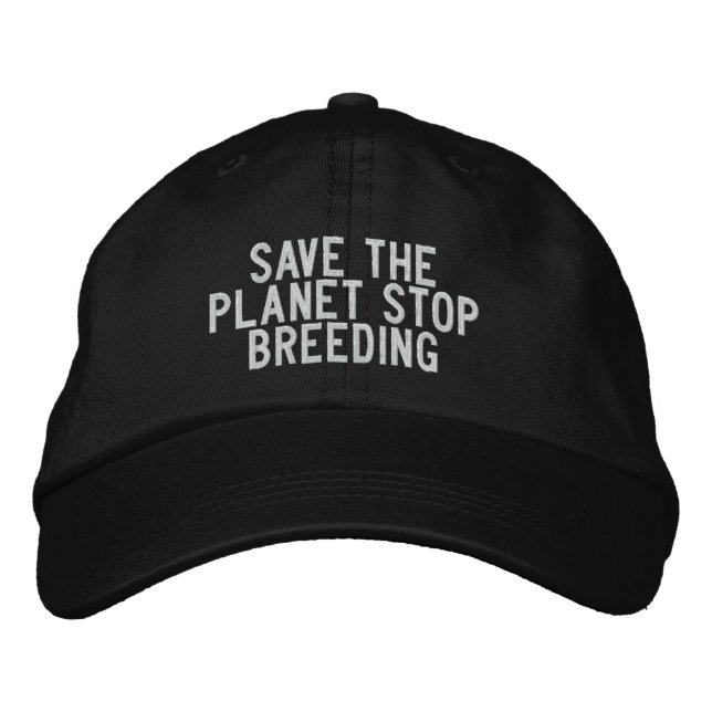 save the planet stop breeding embroidered hat (Front)