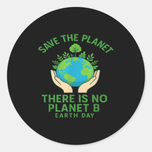 Save The Planet - There Is No Planet B - Go Green Classic Round Sticker