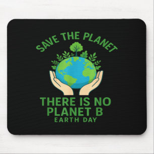 Save The Planet - There Is No Planet B - Go Green Mouse Pad