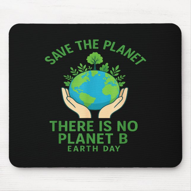 Save The Planet - There Is No Planet B - Go Green  Mouse Pad (Front)