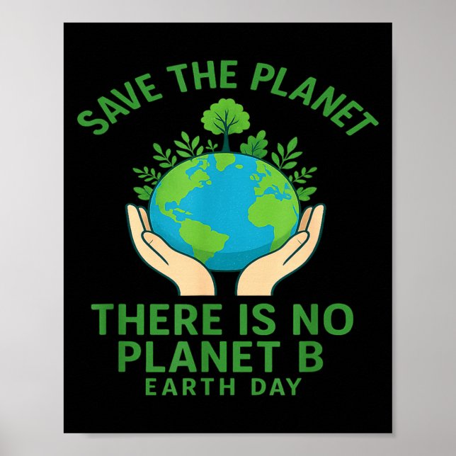 Save The Planet - There Is No Planet B - Go Green  Poster (Front)