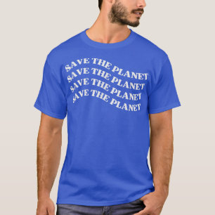 Save The Planet, Trendy Earth Day  T-Shirt
