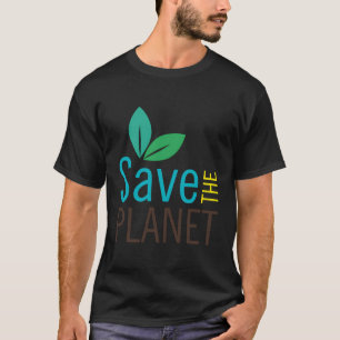 Save The Planet - Wear Your Support For Earth T-Shirt