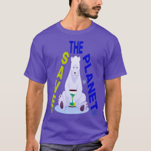 Save the polar bears Save the planet T-Shirt