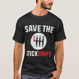 save the stick Stick Shift Car Lover Manual Driver T-Shirt