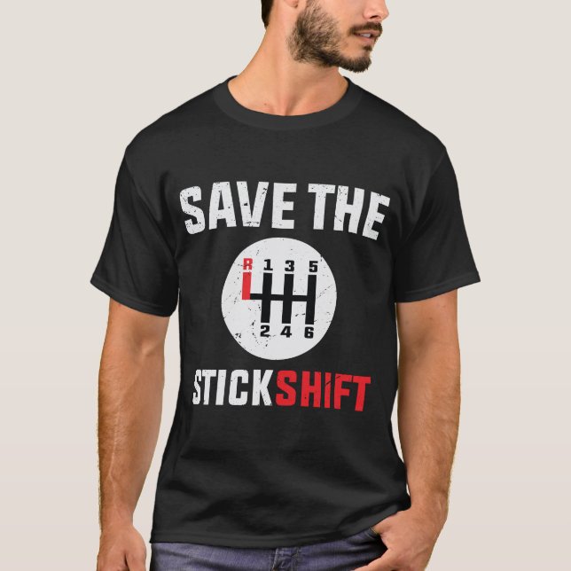 save the stick Stick Shift Car Lover Manual Driver T-Shirt (Front)