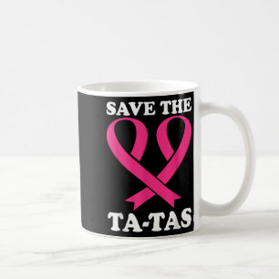 Save The Ta-tas! Breast Cancer Awareness Coffee Mug