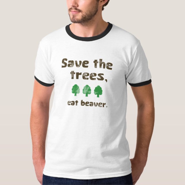 Save the trees, eat beaver. T-Shirt (Front)