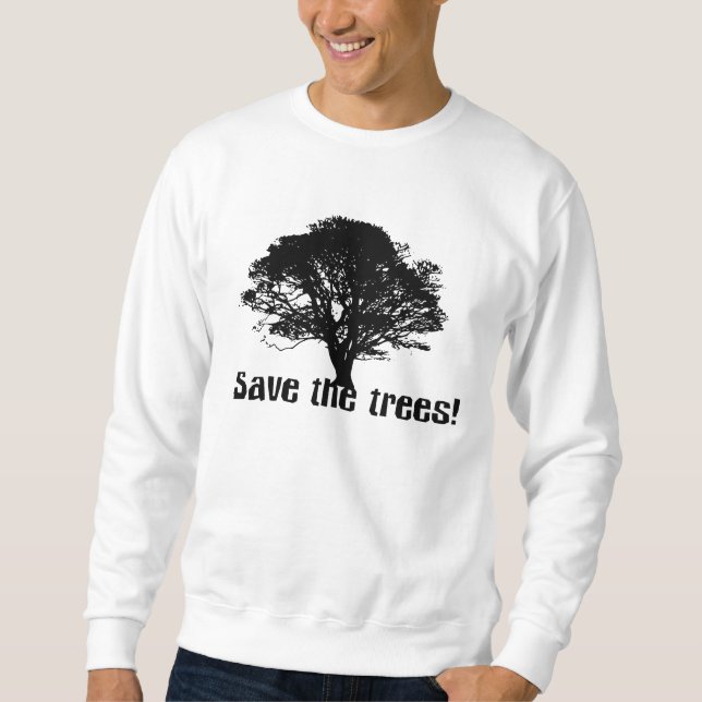 Save the Trees Sweatshirt (Front)