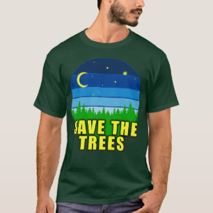 SAVE THE TREES TO SAVE PLANET EARTH 2 T-Shirt