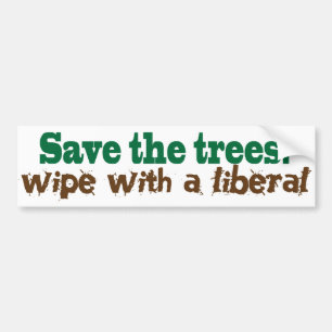 Save the Trees!  Wipe with a liberal! Bumper Sticker