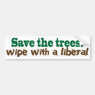Save the Trees!  Wipe with a liberal! Bumper Sticker