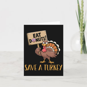 Save The Turkeys Eat Doughnuts Funny Thanksgiving  Card