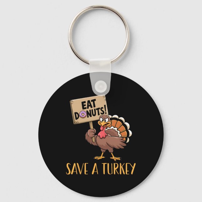 Save The Turkeys Eat Doughnuts Funny Thanksgiving  Key Ring (Front)