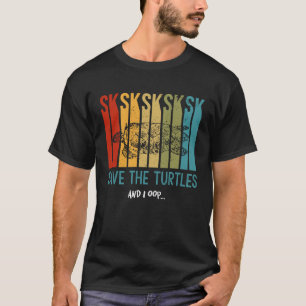 Save The Turtles And I Oop SKSKSK Trendy Meme For T-Shirt